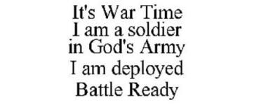 its-war-time-i-am-a-soldier-in-gods-army-i-am-deployed-battle-ready-77807386